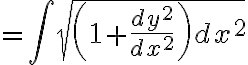 $=\int\sqrt{\left(1+\frac{dy^2}{dx^2}\right)dx^2}$